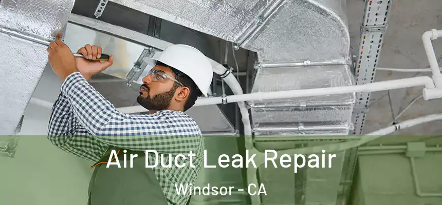 Air Duct Leak Repair Windsor - CA