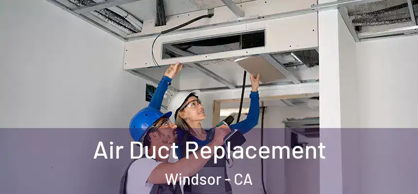  Air Duct Replacement Windsor - CA