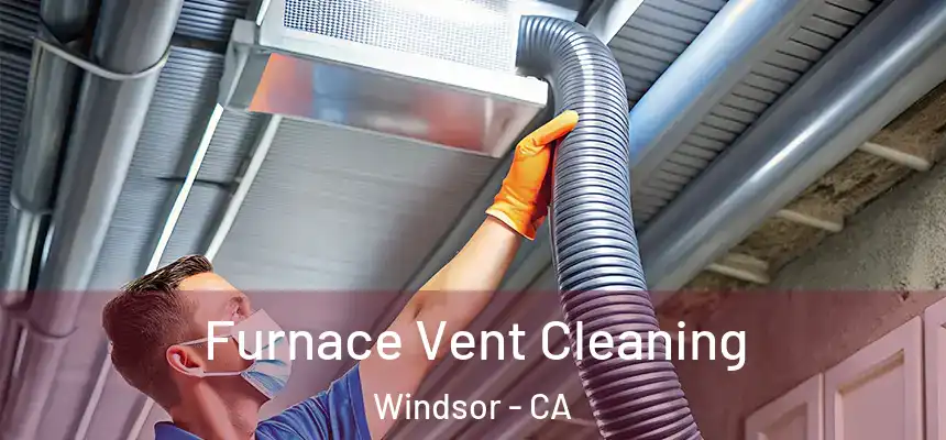  Furnace Vent Cleaning Windsor - CA