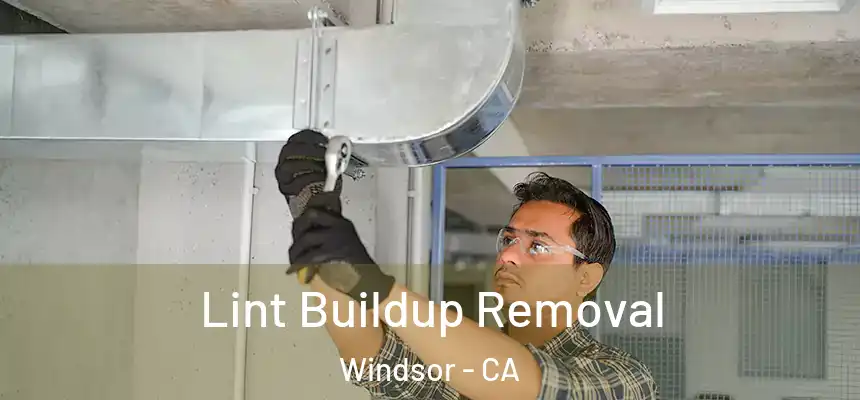 Lint Buildup Removal Windsor - CA