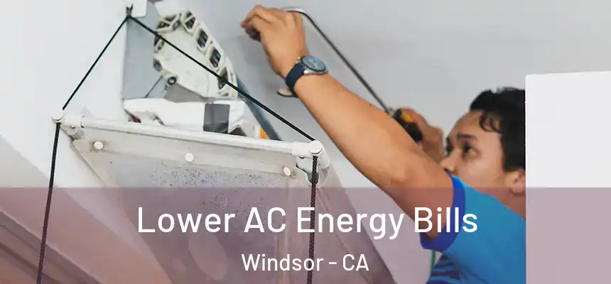  Lower AC Energy Bills Windsor - CA