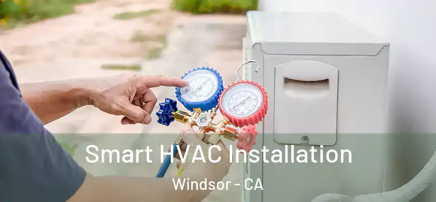  Smart HVAC Installation Windsor - CA
