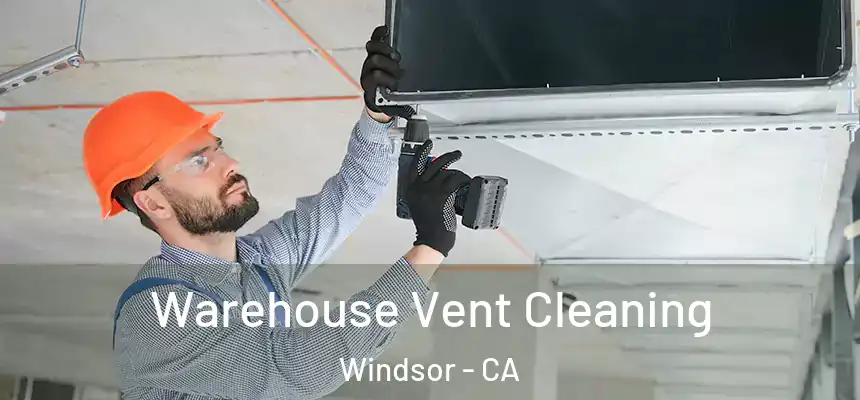  Warehouse Vent Cleaning Windsor - CA