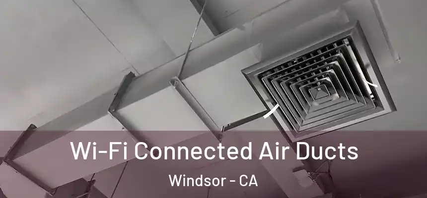  Wi-Fi Connected Air Ducts Windsor - CA